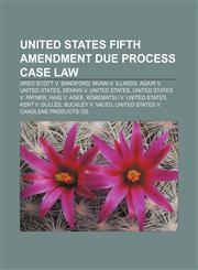 United States Fifth Amendment due process case law Dred Scott v. Sandford, Munn v. Illinois, Adair v. United States, Dennis v. United States,1233138448,9781233138449