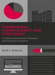 A Critical Introduction to Business and Financial Journalism Churnalism, Complacency and Collusion,074533203X,9780745332031