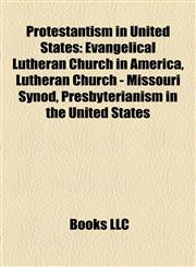 Protestantism in United States Evangelical Lutheran Church in America, Lutheran Church - Missouri Synod, Presbyterianism in the United States,1158175892,9781158175895