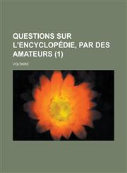 Questions Sur L'Encyclopedie, Par Des Amateurs (1 ),1234881462,9781234881467
