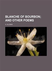Blanche of Bourbon;  and other poems,1151262994,9781151262998