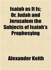 Isaiah as It Is; Or, Judah and Jerusalem the Subjects of Isaiah's Prophesying,1152345796,9781152345799