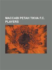Maccabi Petah Tikva F.C. Players Adham Hadiya, Adrian Aliaj, Aleksandar Sari, Amiran Mujiri, Arthur Petrosyan, Assi Tubi, AVI Ivgi, AVI Tikva, AVI Ye,1155369424,9781155369426