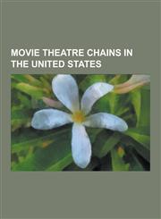 Movie Theatre Chains in the United States AMC Theatres, Malco Theatres, Alamo Drafthouse Cinema, Regal Entertainment Group, B&b Theatres, Cine Capri,,1230504516,9781230504513