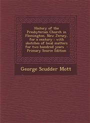 History of the Presbyterian Church in Flemington, New Jersey, for a Century With Sketches of Local Matters for Two Hundred Years - Primary Source EDI,1294519328,9781294519324