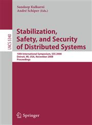 Stabilization, Safety, and Security of Distributed Systems 10th International Symposium, SSS 2008, Detroit, MI, USA, November 21-23, 2008. Proceedings,3540893342,9783540893349