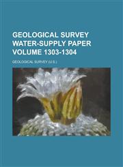 Geological Survey Water-Supply Paper Volume 1303-1304,123404238X,9781234042387