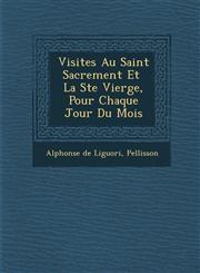 Visites Au Saint Sacrement Et � La Ste Vierge, Pour Chaque Jour Du Mois,1286982146,9781286982143