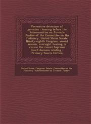Preventive Detention of Juveniles Hearing Before the Subcommittee on Juvenile Justice of the Committee on the Judiciary, United States Senate, Ninety,1293460303,9781293460306