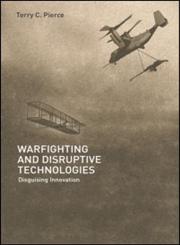 Warfighting and Disruptive Technologies Disguising Innovation,0714655473,9780714655475