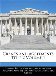 Grants and Agreements Title 2 Volume 1,1240426658,9781240426652