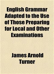 English Grammar Adapted to the Use of Those Preparing for Local and Other Examinations,1152520369,9781152520363