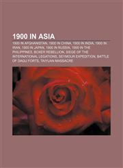 1900 in Asia 1900 in Afghanistan, 1900 in China, 1900 in India, 1900 in Iran, 1900 in Japan, 1900 in Russia, 1900 in the Philippines,1158000553,9781158000555