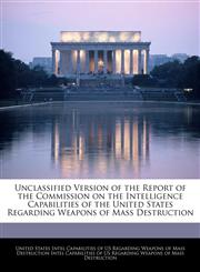 Unclassified Version of the Report of the Commission on the Intelligence Capabilities of the United States Regarding Weapons of Mass Destruction,1240758588,9781240758586