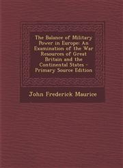 Balance of Military Power in Europe An Examination of the War Resources of Great Britain and the Continental States,1287507492,9781287507499