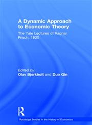 A Dynamic Approach to Economic Theory The Yale Lectures of Ragnar Frisch, 1930,0415564093,9780415564090