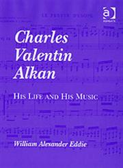 Charles Valentin Alkan His Life and His Music,184014260X,9781840142600