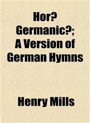 Horæ Germanicæ; A Version of German Hymns,115494932X,9781154949322