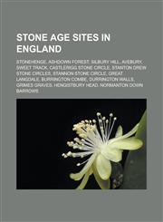 Stone Age sites in England Stonehenge, Ashdown Forest, Silbury Hill, Avebury, Sweet Track, Castlerigg stone circle, Stanton Drew stone circles, Stannon stone circle, Great Langdale, Burrington Combe, Durrington Walls, Grimes Graves,1156618649,9781156618646