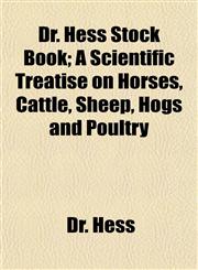 Dr. Hess Stock Book; A Scientific Treatise on Horses, Cattle, Sheep, Hogs and Poultry,1152885936,9781152885936
