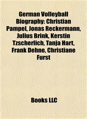 German Volleyball Biography Introduction Christian Pampel, Jonas Reckermann, Julius Brink, Kerstin Tzscherlich, Tanja Hart, Frank Dehne,1155937295,9781155937298
