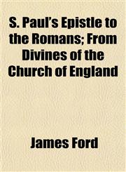 S. Paul's Epistle to the Romans; From Divines of the Church of England,1154853179,9781154853179