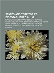 States and territories disestablished in 1991 Soviet Union, Uzbek Soviet Socialist Republic, Estonian Soviet Socialist Republic,115863532X,9781158635320