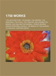 1750 Works 1750 Architecture, 1750 Books, 1750 Operas, 1750 Paintings, 1750 Plays, 1750 Treaties, Wellingsbüttel Manor,1156033209,9781156033203