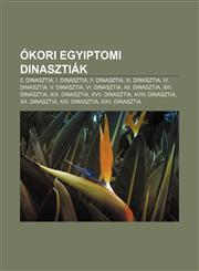 Okori Egyiptomi Dinasztiak 0. Dinasztia, I. Dinasztia, II. Dinasztia, III. Dinasztia, IV. Dinasztia, V. Dinasztia, VI. Dinasztia,1233353314,9781233353316