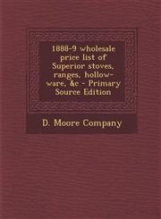 1888-9 Wholesale Price List of Superior Stoves, Ranges, Hollow-Ware, &C - Primary Source Edition,1293457906,9781293457900