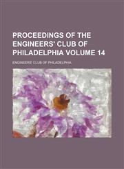 Proceedings of the Engineers' Club of Philadelphia Volume 14,1130853713,9781130853711