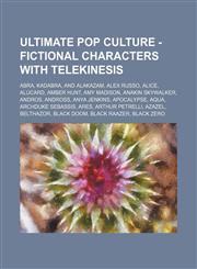 Ultimate Pop Culture - Fictional characters with telekinesis Abra, Kadabra, and Alakazam, Alex Russo, Alice, Alucard, Amber Hunt, Amy Madison, Anakin Skywalker, Andros, Andross, Anya Jenkins, Apocalypse, Aqua, Archduke Sebassis, Ares, Arthur Petrelli, Az,1234785552,9781234785550