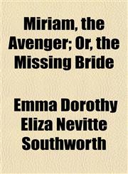 Miriam, the Avenger; Or, the Missing Bride,1150685085,9781150685088