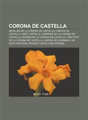 Corona de Castella Batalles de la Corona de Castella, Comtes de Castella, Dret castellà, Guerres de la Corona de Castella,1232714208,9781232714200
