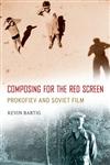 Composing for the Red Screen Prokofiev and Soviet Film,0199967598,9780199967599