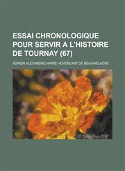 Essai Chronologique Pour Servir A L'Histoire de Tournay (67 ),1154822338,9781154822335