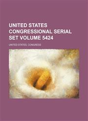 United States congressional serial set Volume 5424,1130729990,9781130729993