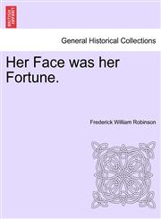 Her Face was her Fortune.,1241396019,9781241396015