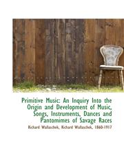 Primitive Music An Inquiry Into the Origin and Development of Music, Songs, Instruments, Dances and,1103792725,9781103792726