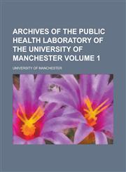 Archives of the Public Health Laboratory of the University of Manchester (Volume 1),1152815172,9781152815179