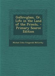 Gallowglass, Or, Life in the Land of the Priests, - Primary Source Edition,1294928422,9781294928423