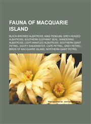 Fauna of Macquarie Island Black-browed Albatross, King Penguin, Grey-headed Albatross, Southern Elephant Seal, Wandering Albatross,1233155458,9781233155453