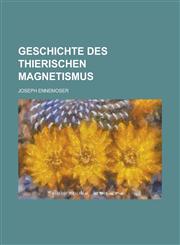 Geschichte Des Thierischen Magnetismus,1234867001,9781234867003