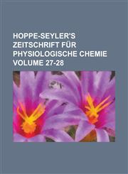 Hoppe-Seyler's Zeitschrift für physiologische Chemie Volume 27-28,1234378213,9781234378219