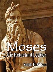 Moses the Reluctant Leader Discipleship and Leadership Lessons,098323101X,9780983231011