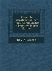 Concrete Construction for Rural Communities - Primary Source Edition,1293628832,9781293628836
