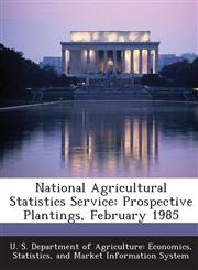 National Agricultural Statistics Service Prospective Plantings, February 1985,128858914X,9781288589142