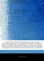 Articles On People Executed By The Kingdom Of Scotland, including Baillie Of Jerviswood, Murdoch Stewart, Duke Of Albany, William Ruthven, 1st Earl Of Gowrie, Patrick Stewart, 2nd Earl Of Orkney, Sir John Gordon, 1st Baronet, Of Haddo,124432471X,9781244324718