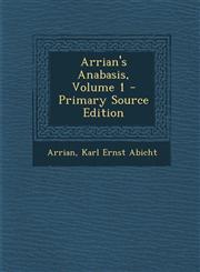 Arrian's Anabasis, Volume 1 - Primary Source Edition,1295001039,9781295001033
