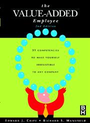 The Value-Added Employee 31 Competencies to Make Yourself Irresistible to Any Company 2nd Edition,0750674512,9780750674515